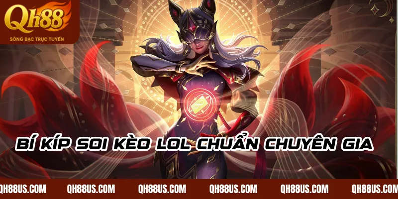 Bí kíp soi kèo LoL chuẩn chuyên gia