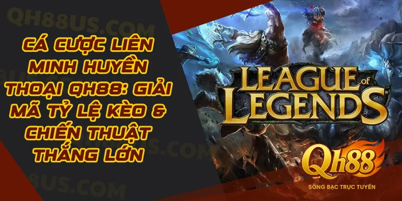 Cá Cược Liên Minh Huyền Thoại QH88