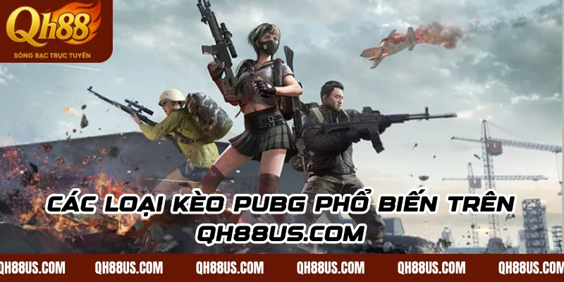 Các loại kèo PUBG phổ biến trên qh88us.com