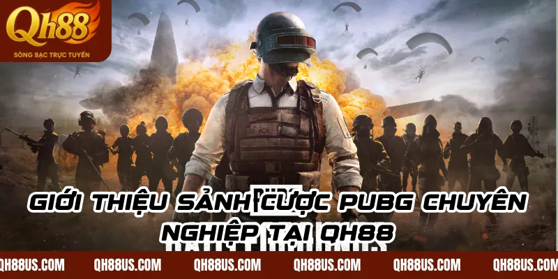 Giới thiệu sảnh cược PUBG chuyên nghiệp tại QH88