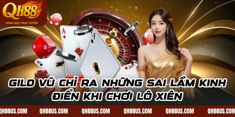 Gild Vũ chỉ ra những sai lầm kinh điển khi chơi lô xiên