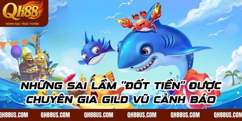 Những sai lầm "đốt tiền" được chuyên gia Gild Vũ cảnh báo